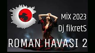 YENİ ROMAN HAVASI 2 2023 Dj fikretS [upl. by Adlesirk27]