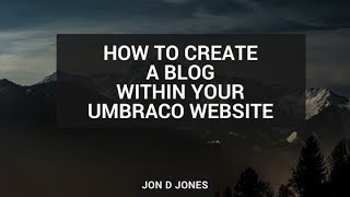 How To Easily Create A Blog Within Umbraco [upl. by Llebpmac]