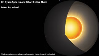 On Dyson Spheres and Why I Dislike Them [upl. by Eentroc490]