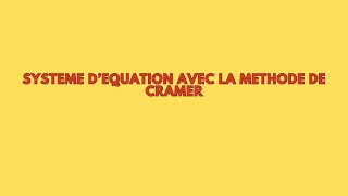 Tout comprendre sur la méthode de CRAMER pour résoudre un système d’équation [upl. by Filippo]