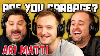 Are You Garbage Comedy Podcast Ari Matti [upl. by Aruabea]