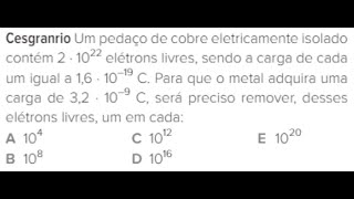 Cesgranrio Um pedaço de cobre eletricamente isolado contém 2 10e22 elétrons livres sendo a carga [upl. by Asiled]