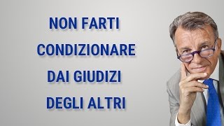 Non farti condizionare dal giudizio degli altri [upl. by Nichol565]