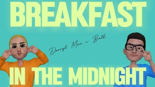 BREAKFAST IN THE MIDNIGHT [upl. by Lennon]