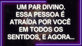 MENSAGEM dos Anjos Um PAR DIVINO Essa Pessoa é Atraída Por Você EM TODOS OS SENTIDOS e Agora [upl. by Donaldson357]