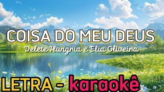 COISA DO MEU DEUS  Delete Hungria e Elia Oliveira  LETRA  KARAOKÊ [upl. by Lednyk161]