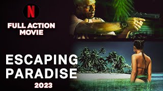 Escaping Paradise 2023  FULL NETFLIX ACTION MOVIE  English FHD [upl. by Ainav668]