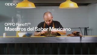 OPPO Reno11 5G l Maestros del sabor mexicano [upl. by Otsirc]