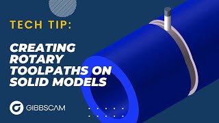 GibbsCAM Tech Tip Creating Rotary Toolpaths on Solid Models [upl. by Brier727]