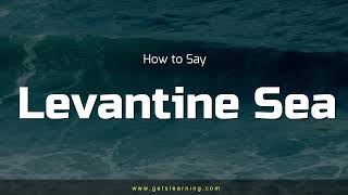 How to say Levantine Sea in English Correctly [upl. by Leugimsiul]