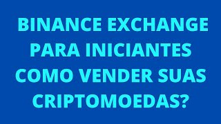 BINANCE EXCHANGE PARA INICIANTES COMO VENDER SUAS CRIPTOMOEDAS [upl. by Murtha]