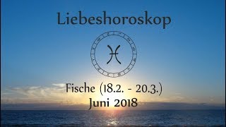 Horoskop Sternzeichen Fische Liebe und Leben im Juni 2018 [upl. by Atnas]