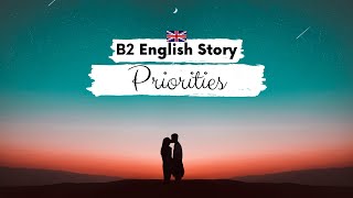 UPPERINTERMEDIATE ENGLISH STORY ✨Priorities✨ B2  Level 5  6  English Reading Listening Practice [upl. by Daniell]