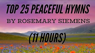 Top 25 Peaceful Hymns by Rosemary Siemens 11 Hours with Lyrics [upl. by Ilellan]