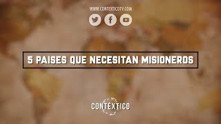 5 Países Que Necesitan Misioneros [upl. by Acsicnarf]