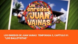 Los Enredos de Juan Vainas Temporada 5 Capítulo 01 ‘’Los Balletistas’’ [upl. by Solracesoj]