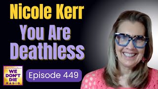 You are Deathless Nicole Kerr shares her Near Death Experience amp Wisdom on We Dont Die Ep  449 [upl. by Aihsenod]