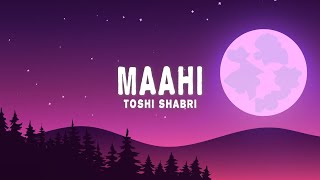 Toshi Shabri  Maahi Lyrics [upl. by Godliman]