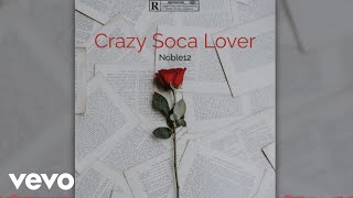 Noble12  Crazy Soca Lover Official Audio [upl. by Engenia]