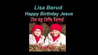 Happy Birthday Jesus by Lisa Børud [upl. by Bailie]