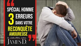 Spécial HOMME  Les 3 erreurs dans votre RECONQUÊTE AMOUREUSE EN CONFINEMENT [upl. by Server730]