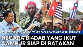 SIAP TUMPAS OPM KKB PAPUA SAMPAI KE AKARAKAR NYA NEGARA BI4DAB YANG IKUT CAMPUR SIAP DI RATAKAN [upl. by Divaj]