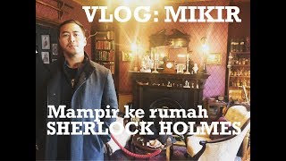 MIKIR Mampir ke rumah Sherlock Holmes di Baker Street [upl. by Aileahcim]