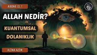 ALLAH NEDİR  Kuantumsal Dolanıklık [upl. by Kwabena]