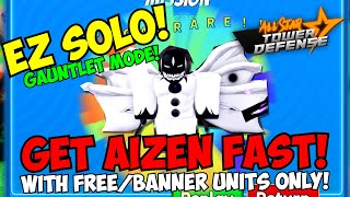 How to EZ Solo Gauntlet Mode BANNER  FREE UNITS ONLY Get Aizen 7 Star FAST [upl. by Saffren]