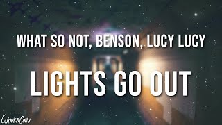 What So Not Benson Lucy Lucy  Lights Go Out Lyrics [upl. by Hoppe]