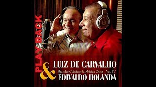 LUIZ DE CARVALHO E EDIVALDO HOLANDA  EM FERVENTE ORAÇÃO  PLAYBACK [upl. by Pappano161]