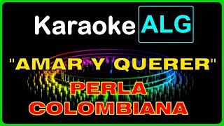 KARAOKE   AMAR Y QUERER  Perla Colombiana  IA [upl. by Drofkcor]