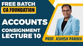 CA Foundation  Accounts  Consignment Lecture 10  Prof Ashish Parikh [upl. by Yor]