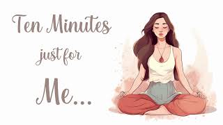 10 Minutes Just for Me Guided Meditation [upl. by Niuq63]