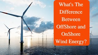 Whats The Difference Between OffShore and OnShore Wind Energy [upl. by Suiddaht643]