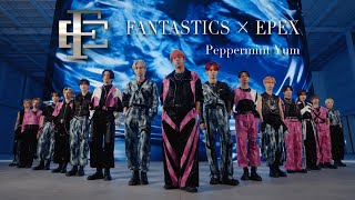 【Music Video】Peppermint Yum  FANTASTICS × EPEX [upl. by Alrad]