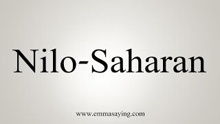 How To Say NiloSaharan [upl. by Picardi821]