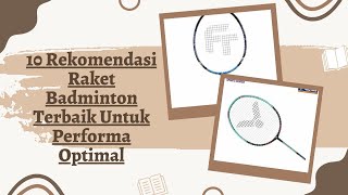 10 Rekomendasi Raket Badminton Terbaik Untuk Performa Optimal [upl. by Anawd]