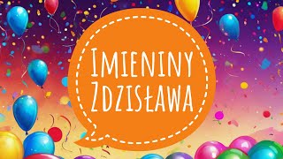 ZDZISŁAW  ŻYCZENIA IMIENINOWE DLA ZDZISŁAWA I PIOSENKA NA IMIENINY [upl. by Trimmer]