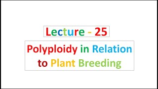 Lecture  25 Polyploidy in Relation to Plant Breeding [upl. by Nomelc]