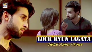 Kyun Lagaya Tum Ne Lock  Bilal Abbas Best Scene  ARY Digital  Must Watch [upl. by Nohtahoj137]