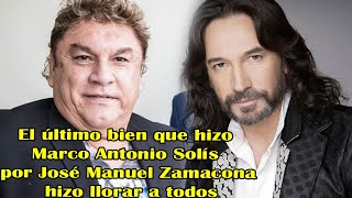 El último bien que hizo Marco Antonio Solís por José Manuel Zamacona hizo llorar a todos [upl. by Ludvig]