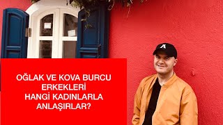 OÄžLAK VE KOVA BURCU ERKEKLERÄ°N ANLAÅžTIÄžI BURÃ‡LAR HANGÄ°LERÄ°DÄ°RGELEN SORULARA DETAYLI YANITLAR [upl. by Jeri]