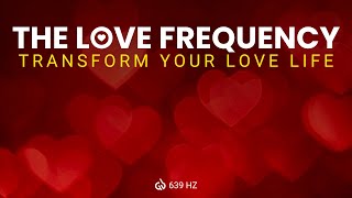 The Love Frequency Transform Your Love Life With 639 Hz [upl. by Dolloff385]