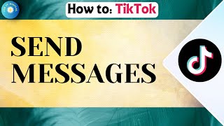 How To Text People Or Send Messages On TikTok 2024 [upl. by Aicatsan]