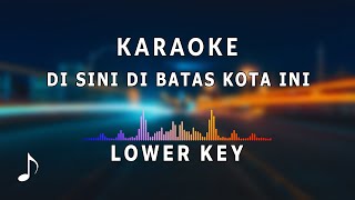 Karaoke Nada Rendah  Di Sini Di Batas Kota Ini [upl. by Hammock285]