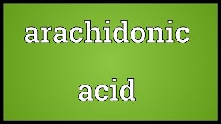 Arachidonic acid Meaning [upl. by Niarb33]