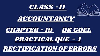 CLASS  11  ACCOUNTANCY  CHAPTER  19  PRACTICAL QUE  1  RECTIFICATION OF ERRORS  DK GOEL [upl. by Ardnwahs]