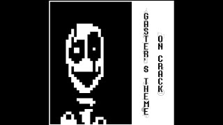 GASTERS THEME ON CRACK [upl. by Desmund]