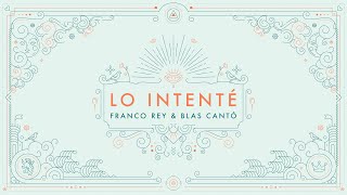 Franco Rey X Blas Cantó  Lo Intenté Lyric Video [upl. by Plate]